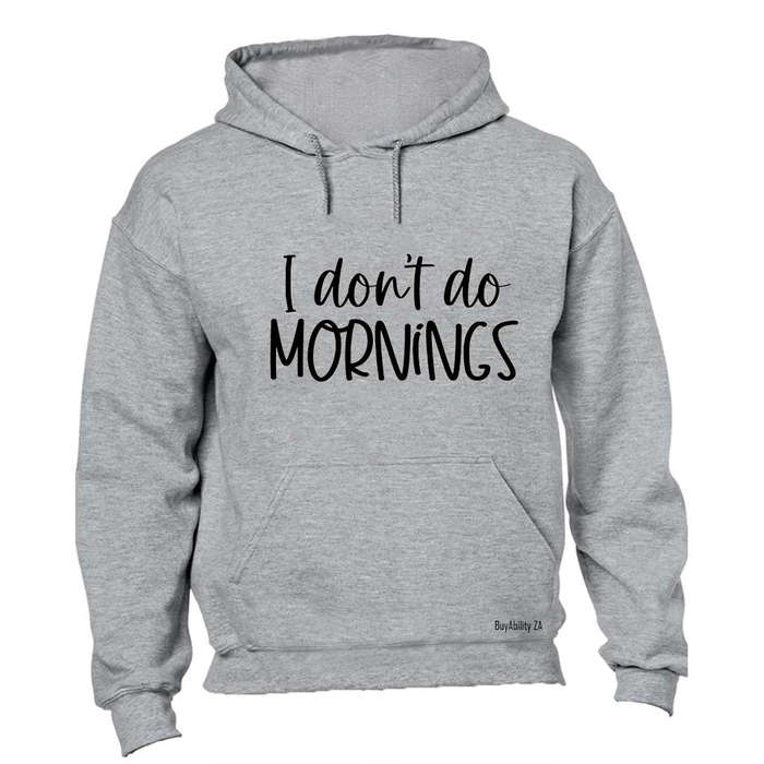 I Don't Do Mornings - Hoodie