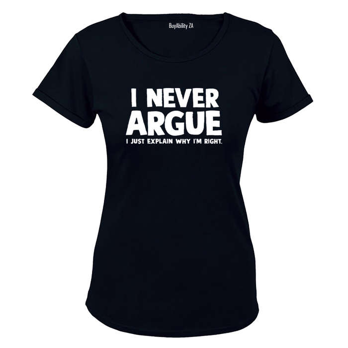 I Never Argue - Ladies - T-Shirt