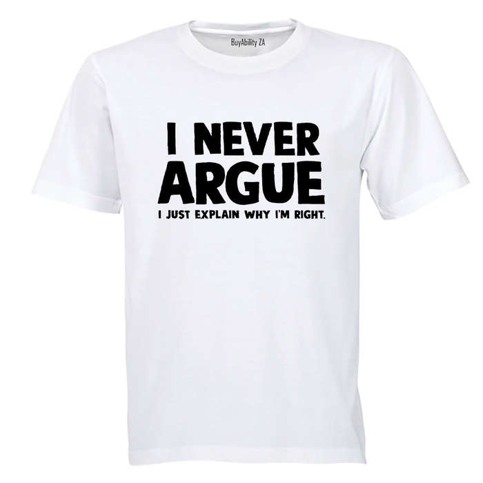 I Never Argue - Adults - T-Shirt