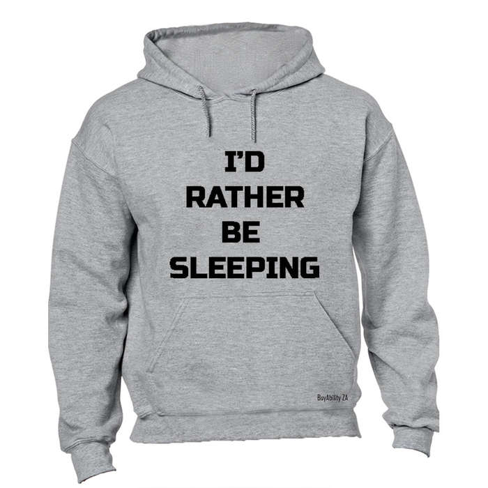 I'd Rather be Sleeping - Hoodie