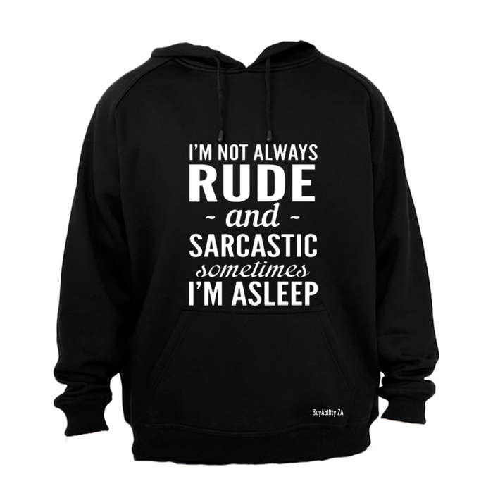 I'm not always Rude & Sarcastic... - Hoodie