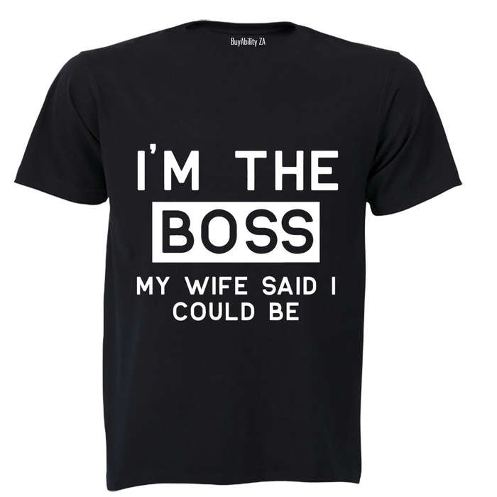 I'm The Boss - My Wife Said I Could Be - Adults - T-Shirt