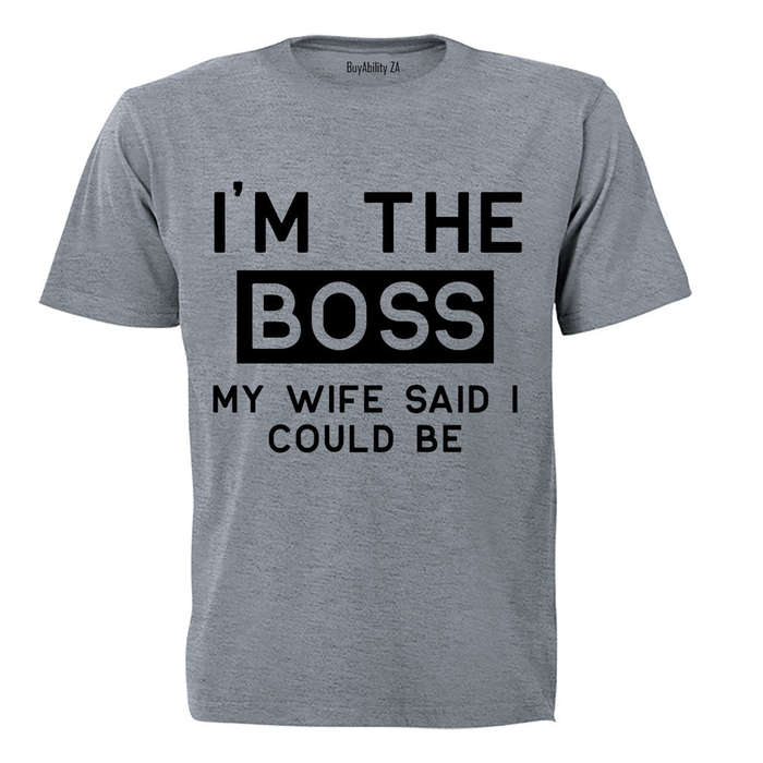 I'm The Boss - My Wife Said I Could Be - Adults - T-Shirt