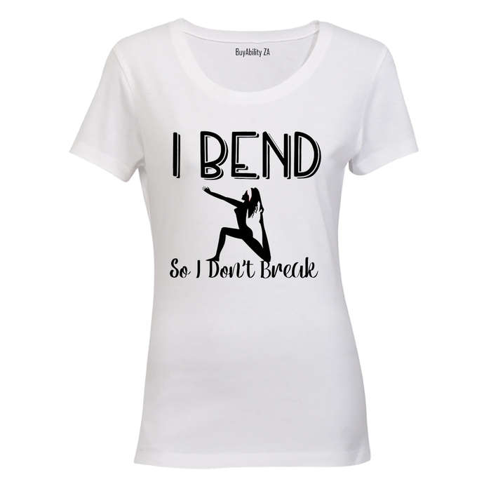 I Bend So I Don't Break - Ladies - T-Shirt