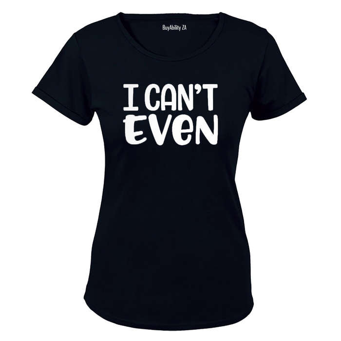 I Can't Even - Ladies - T-Shirt