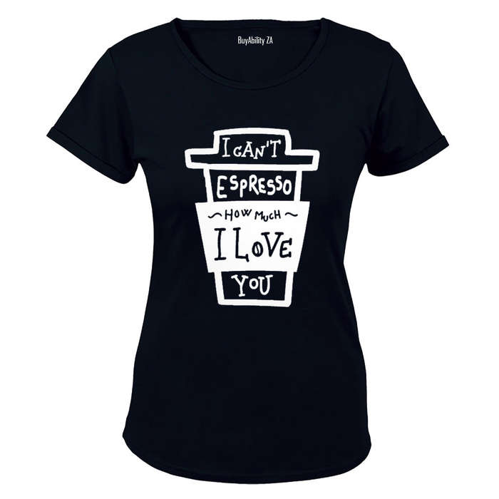 I can't Espresso how much I Love You! - Ladies - T-Shirt