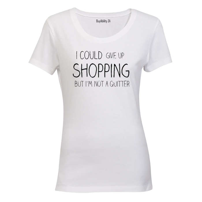 I could give up Shopping.. - Ladies - T-Shirt