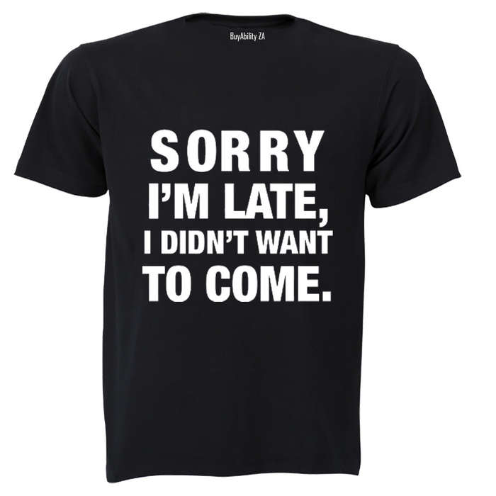 I didn't Want To Come - Adults - T-Shirt