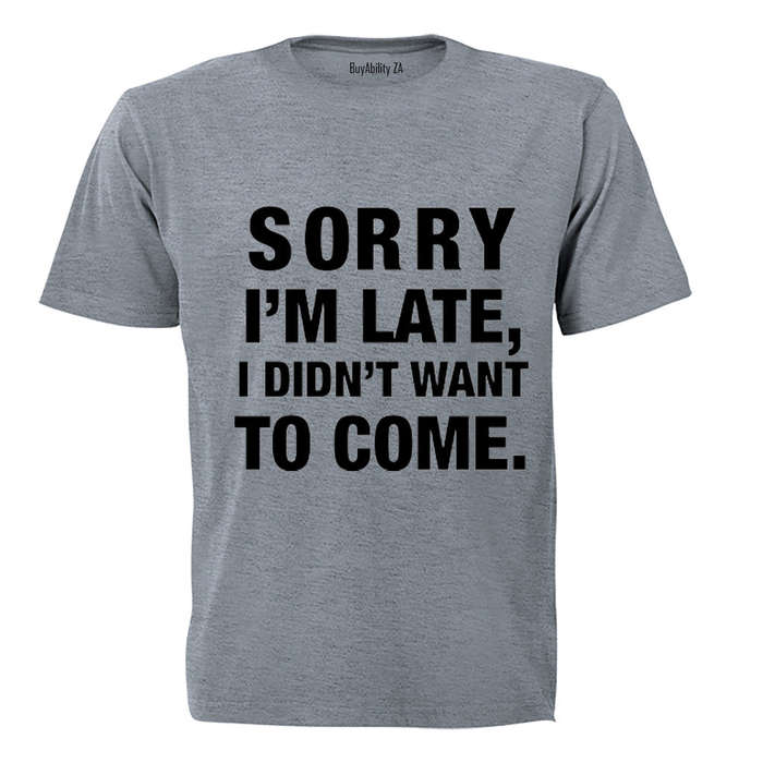 I didn't Want To Come - Adults - T-Shirt