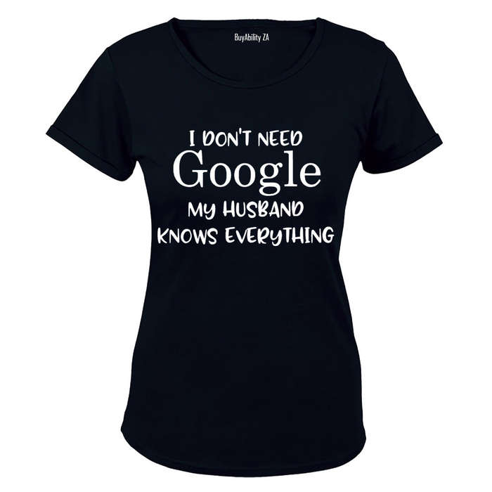 I Don't Need Google, My Husband Knows Everything - Ladies - T-Shirt