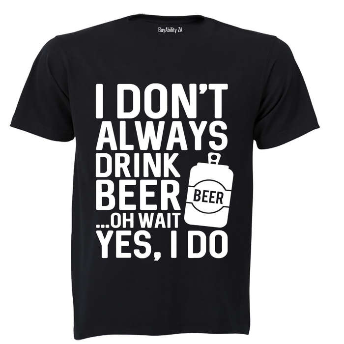 I Don't Always Drink Beer... - Adults - T-Shirt