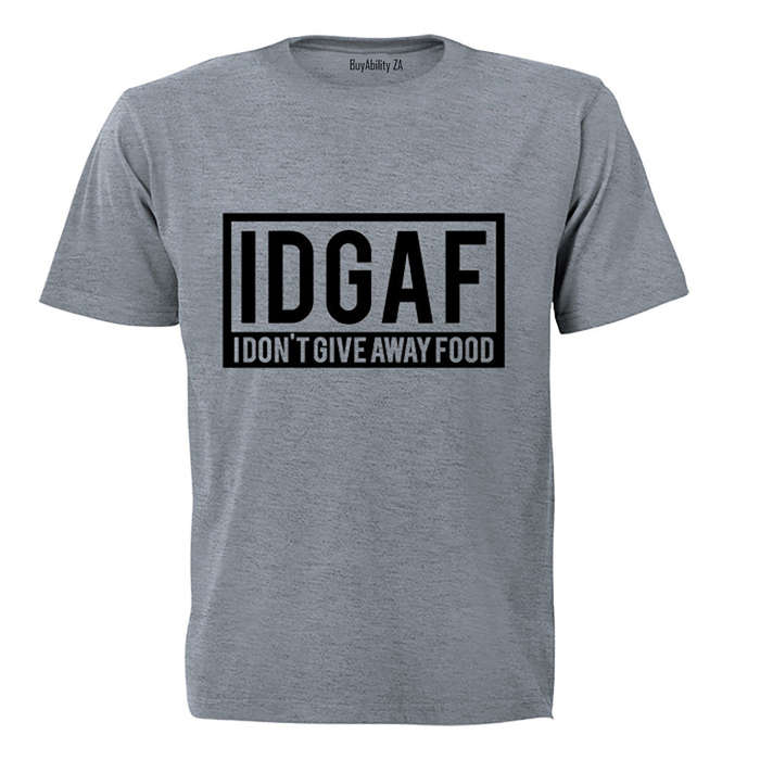 IDGAF - I Don't Give Away Food - Adults - T-Shirt