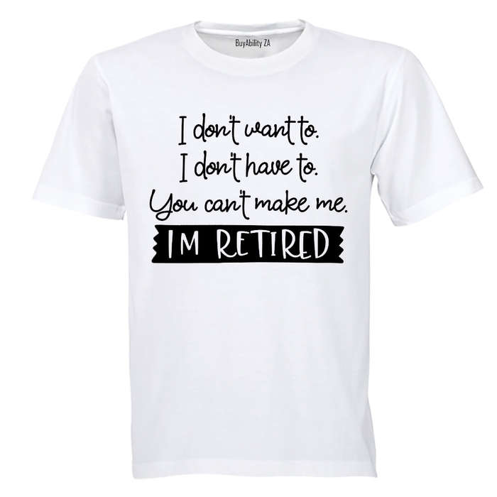 I Don't Want To - Retired - Adults - T-Shirt