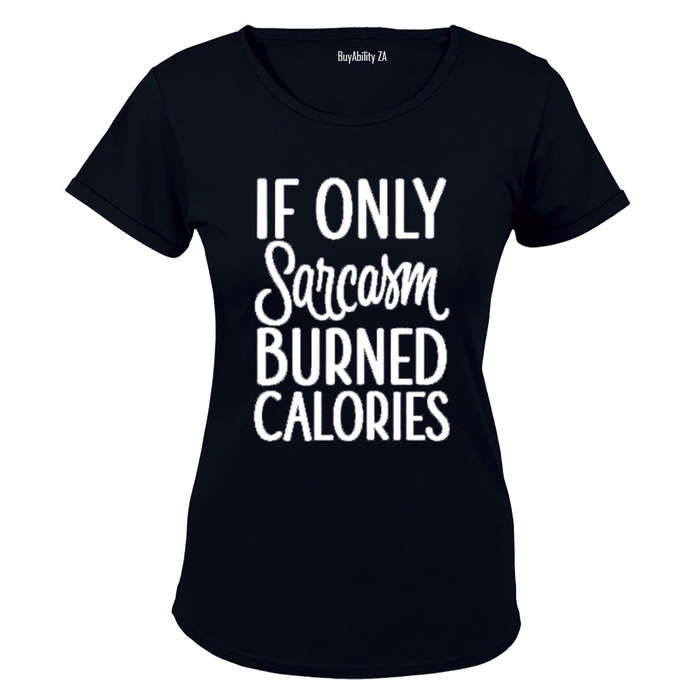 If only Sarcasm burned Calories! - Ladies - T-Shirt