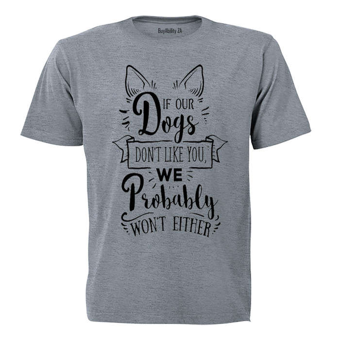 If our dogs don't like you... - Adults - T-Shirt