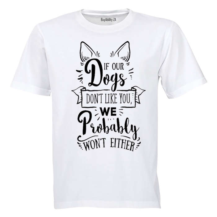 If our dogs don't like you... - Adults - T-Shirt