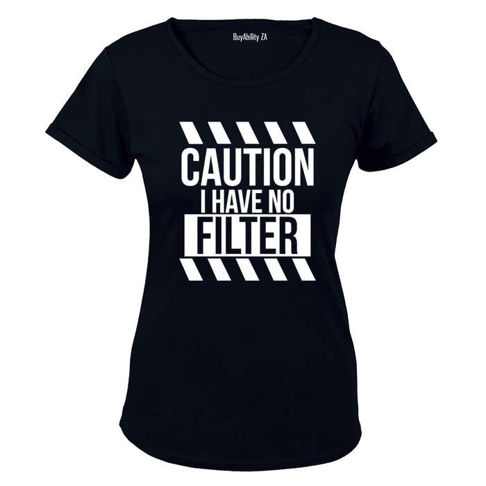 I Have No Filter - Ladies - T-Shirt