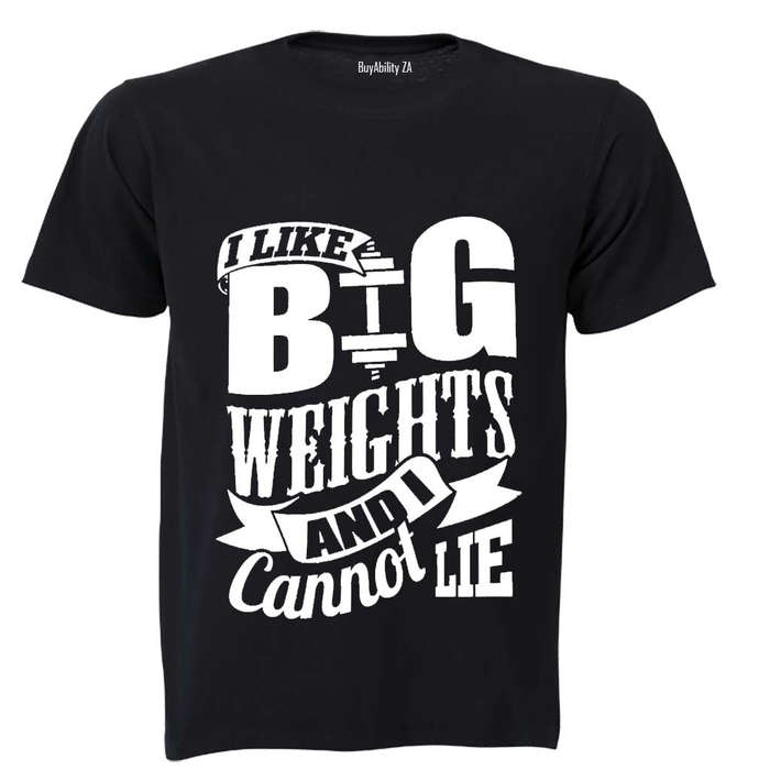 I Like Big Weights and I Cannot Lie! - Adults - T-Shirt