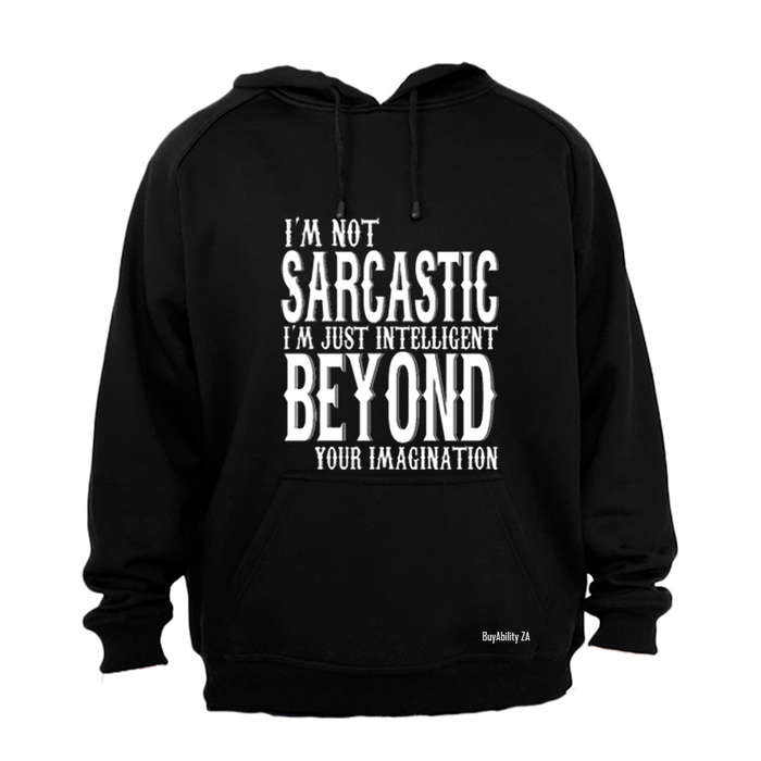 I'm not Sarcastic... - Hoodie