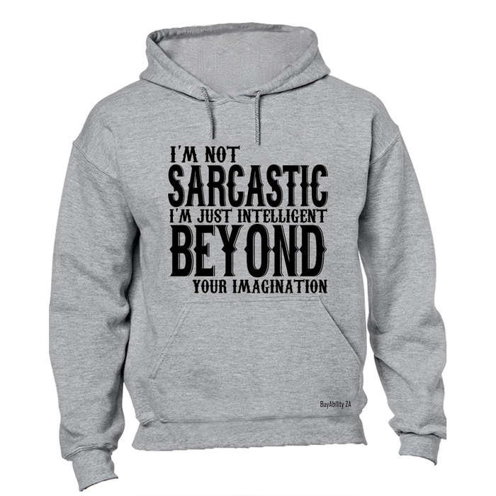 I'm not Sarcastic... - Hoodie