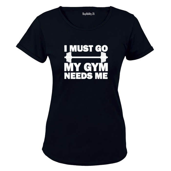 I must Go - My Gym Needs Me - Ladies - T-Shirt