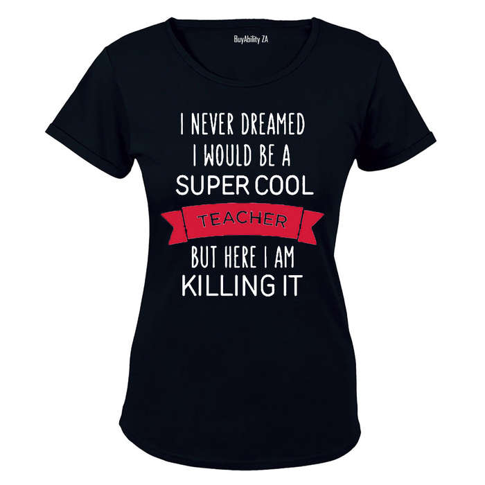 I Never Dreamed I would be a Super Cool Teacher.. - Ladies - T-Shirt