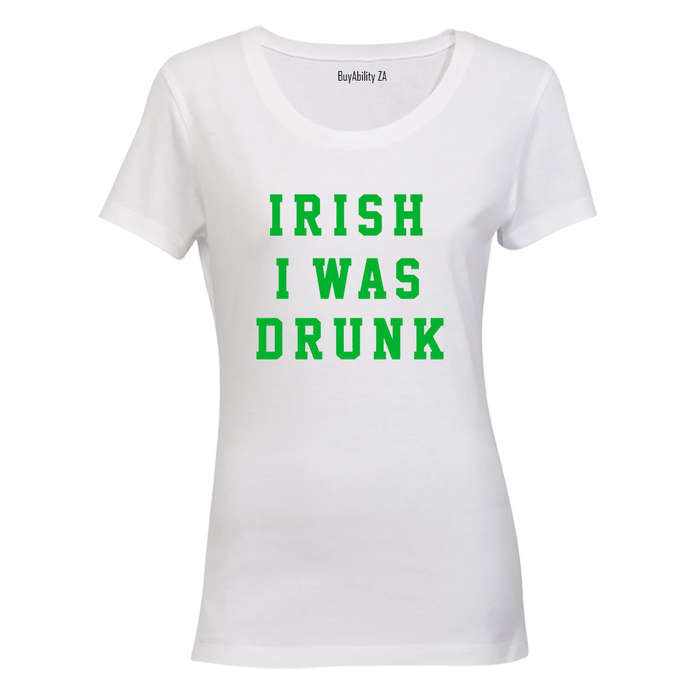 Irish I Was Drunk - St. Patrick's Day - Ladies - T-Shirt