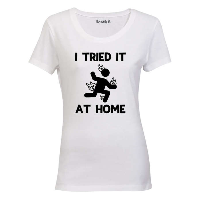 I Tried It at Home - Ladies - T-Shirt