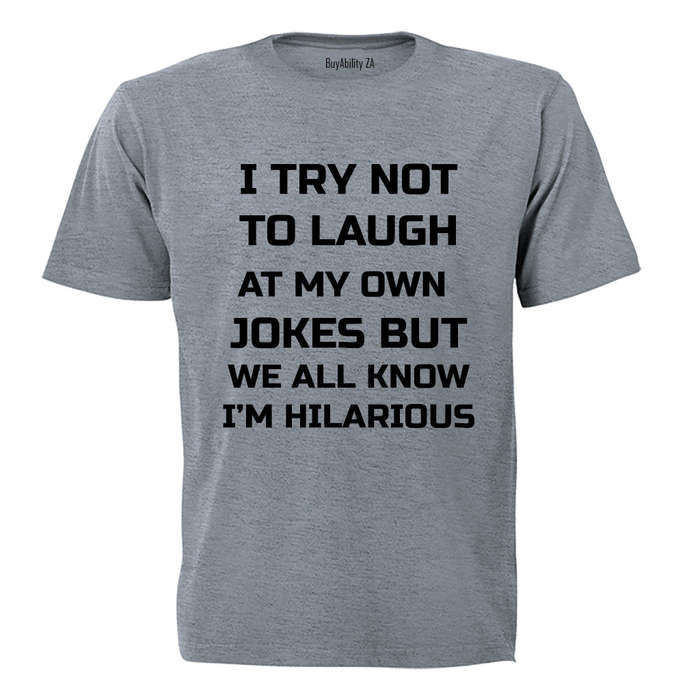 I Try Not To Laugh... - Adults - T-Shirt