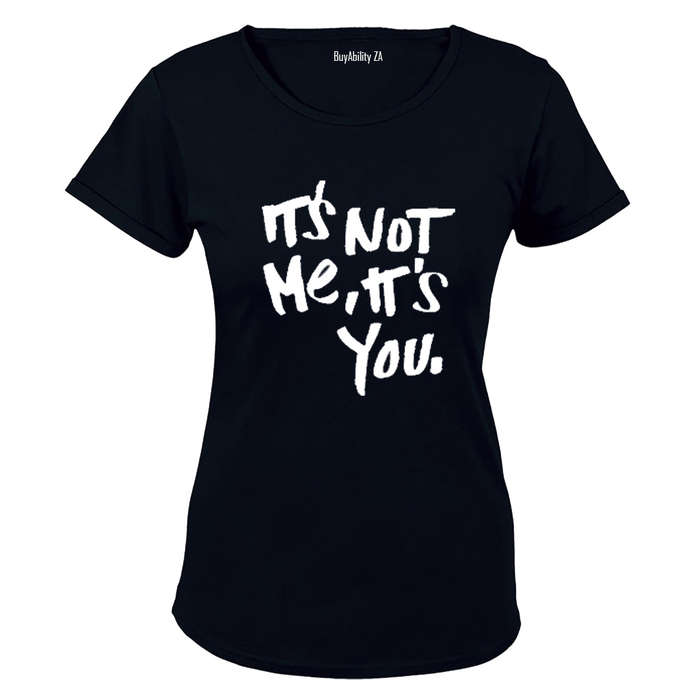 It's Not Me - It's You! - Ladies - T-Shirt