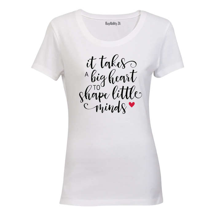 It Takes a Big Heart to Shape Little Minds - Inspired by Teachers! - Ladies - T-Shirt