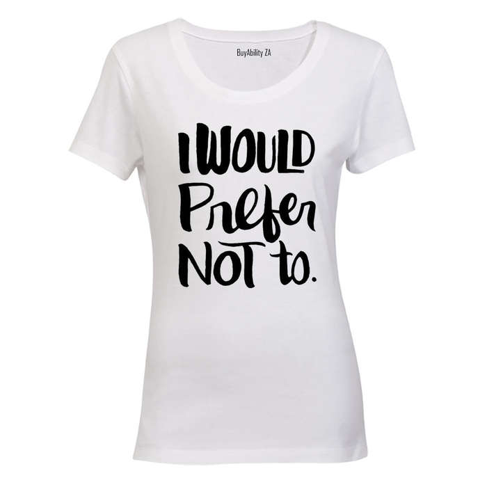 I Would Prefer Not To - Ladies - T-Shirt