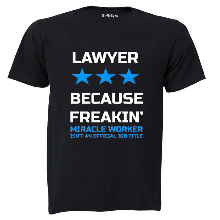Lawyer - Because Freakin' Miracle Worker isn't an official Job Title! - Adults - T-Shirt