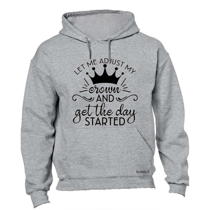 Let me just adjust my CROWN... - Hoodie