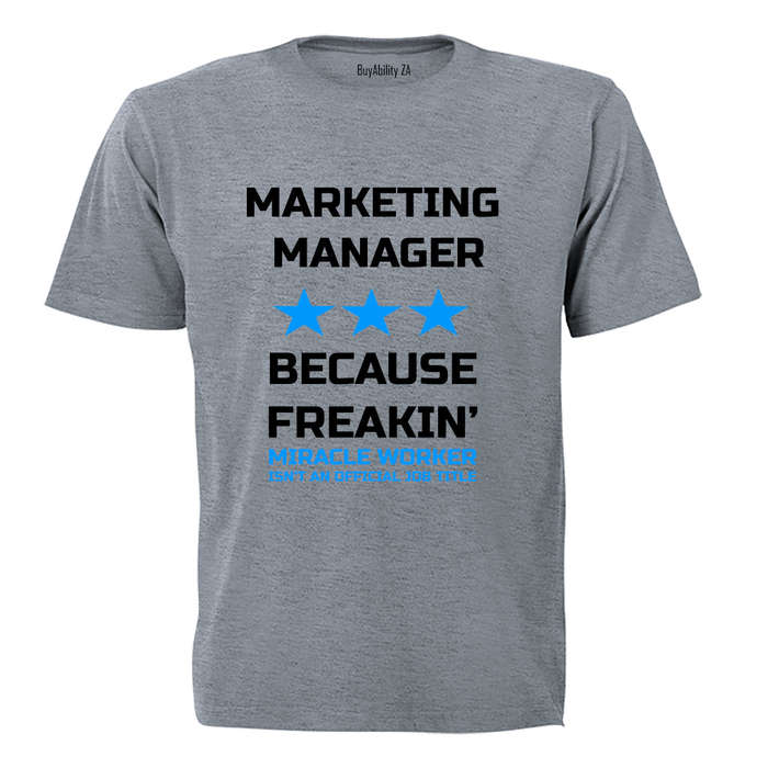 Marketing Manager - Because Freakin' Miracle Worker isn't an official Job Title! - Adults - T-Shirt