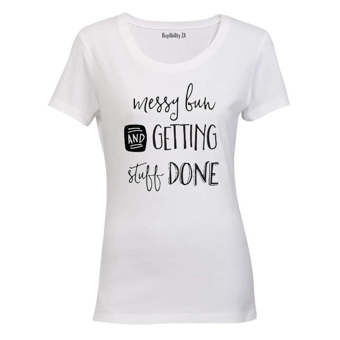 Messy Bun & Getting Stuff Done! - Ladies - T-Shirt