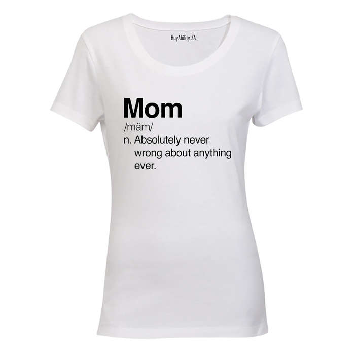 Mom - Never Wrong - Ladies - T-Shirt