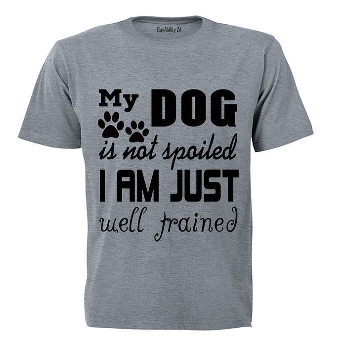 My Dog is Not Spoiled.. - Adults - T-Shirt
