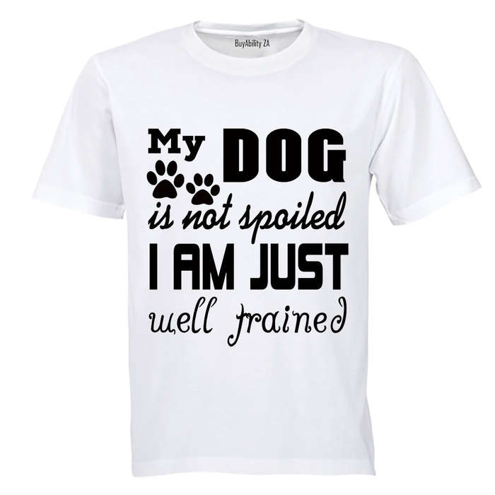 My Dog is Not Spoiled.. - Adults - T-Shirt