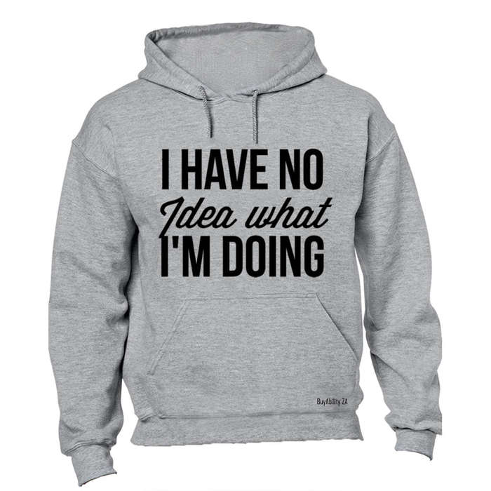 No Idea What I'm Doing - Hoodie