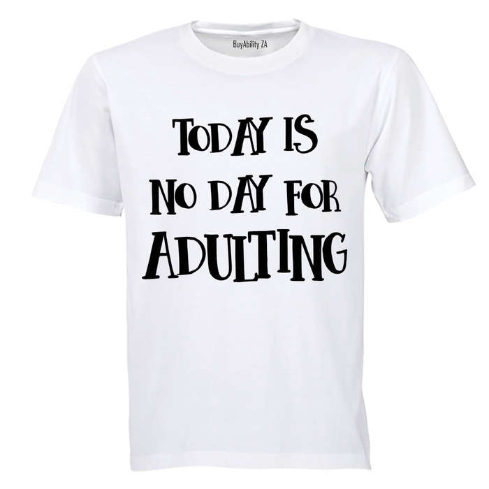 No Day For Adulting - Adults - T-Shirt