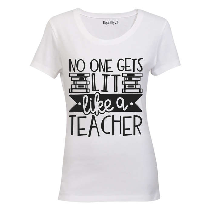 No One Gets Lit - Like a Teacher - Ladies - T-Shirt