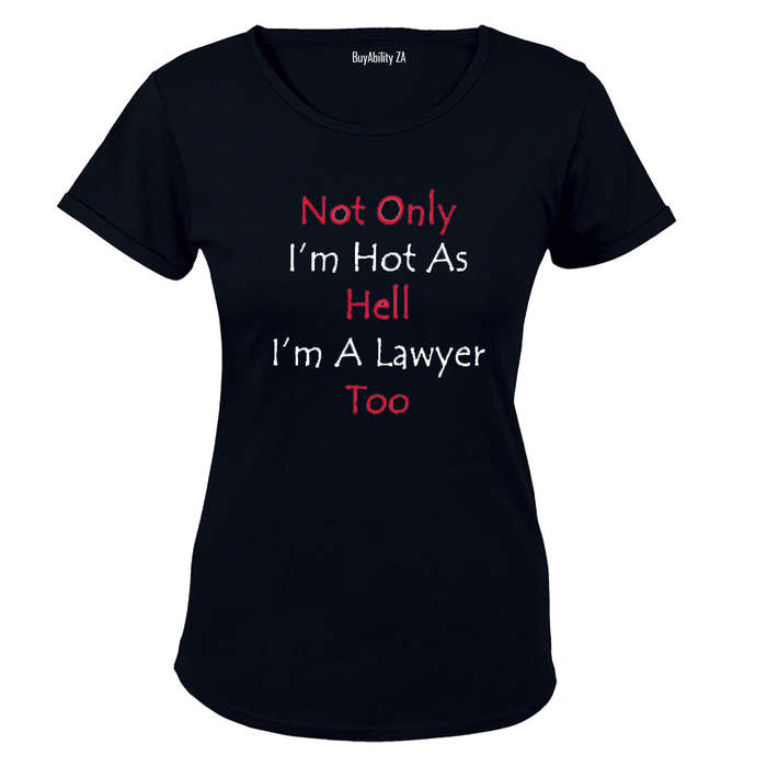 Not Only I'm Hot, I'm A Lawyer Too! - Ladies - T-Shirt
