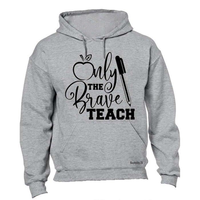 Only the Brave Teach! - Hoodie