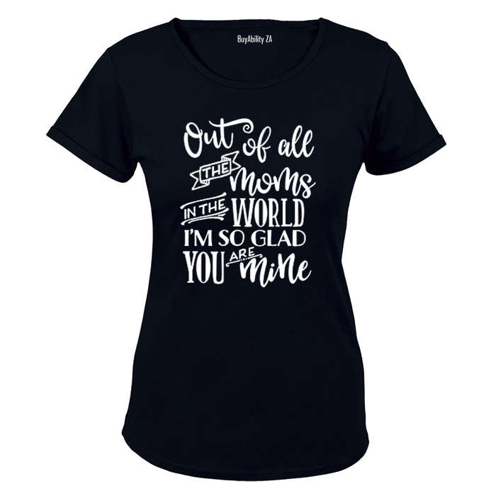 Out of All the Moms in the World... - Ladies - T-Shirt