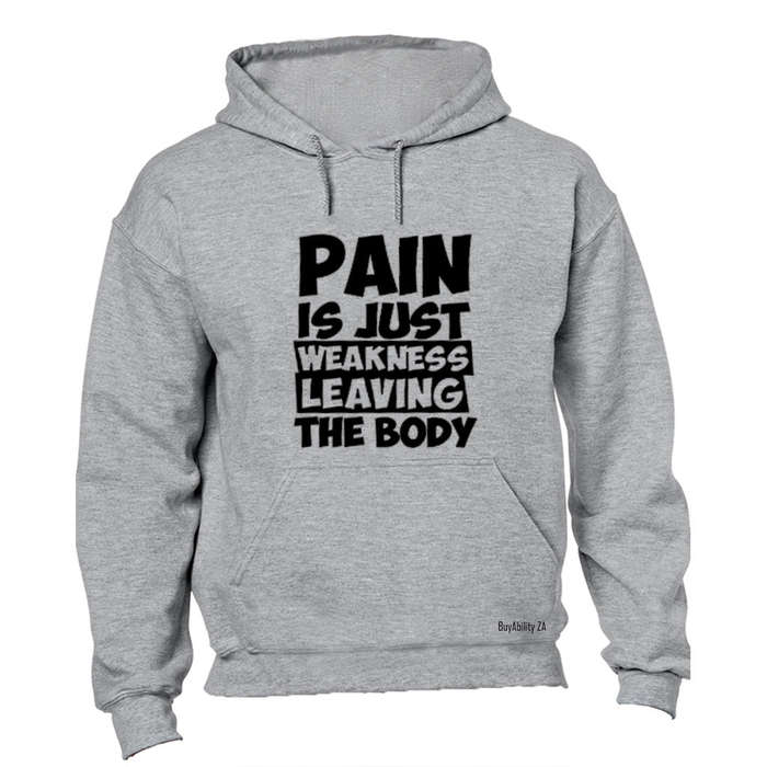 Pain is Just Weakness Leaving The Body! - Hoodie
