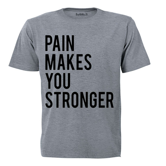 Pain Makes You Stronger - Adults - T-Shirt