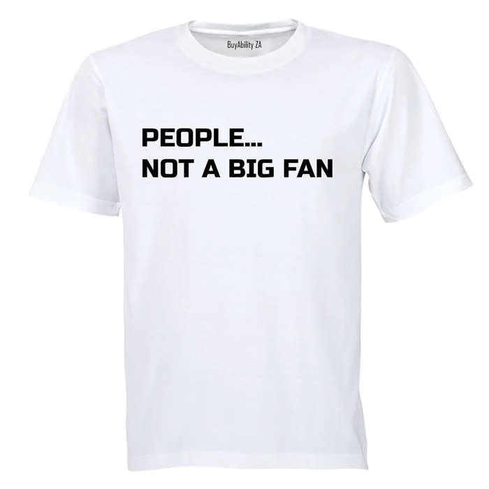 People... Not a Big Fan - Adults - T-Shirt