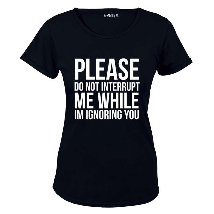 Please Do Not Interrupt Me - Ladies - T-Shirt