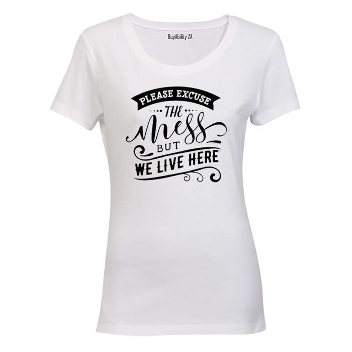 Please Excuse the Mess, but We Live Here! - Ladies - T-Shirt